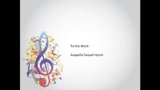 To the Work Toiling On  Acapella Gospel Hymn [upl. by Solram]