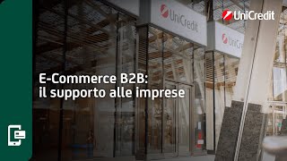 Ecommerce B2B il supporto alle imprese  UniCredit EasyExport [upl. by Eednam]