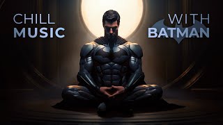 🦇 Chill Music — Enhance Focus with Batman [upl. by Benilda]