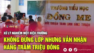 Xử lý nghiêm một hiệu trưởng không đứng lớp nhưng vẫn nhận hàng trăm triệu đồng [upl. by Torrey]