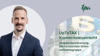 UpToTax Konzernsteuerrecht  Gruppenbesteuerung Die Horizontale Unternehmensgruppe [upl. by Aihsekyw]