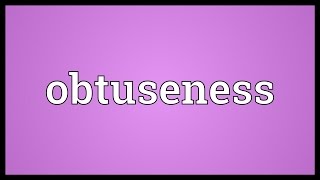 Obtuseness Meaning [upl. by Ydnab]