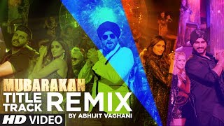 Mubarakan Title Song Remix  Anil Kapoor  Arjun Kapoor  Ileana  Athiya  Abhijit Vaghani [upl. by Mayworm]