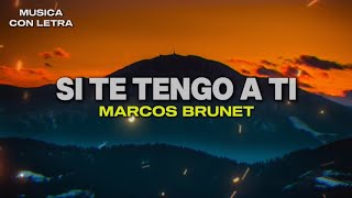 Si Te Tengo A Ti  Marcos Brunet LetraLyrics [upl. by Aicxela]