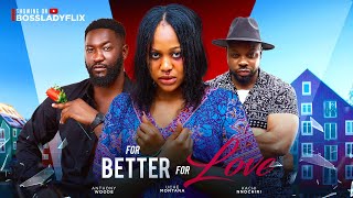 FOR BETTER FOR LOVE  Uche Montana Anthony Woode Susan Zayat Latest 2024 Nigerian Movies newmovie [upl. by Medlin525]