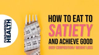 How to eat to satiety and achieve good body compositionweight loss [upl. by Mimi193]