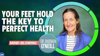 WAKE UP Your Feet Hold the Key to PERFECT HEALTH  Dr Barbara ONeills MINDBLOWING Discovery 👣🌿 [upl. by Jethro]