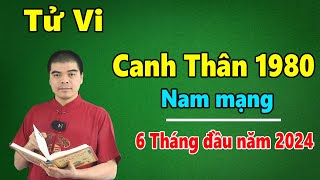 Tử Vi Tuổi Canh Thân 1980 Nam Mạng  6 Tháng Đầu Năm 2024 Giáp Thìn Thoát Tam Tai CỰC GIÀU [upl. by Solracesoj786]