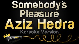 Aziz Hedra  Somebodys Pleasure Karaoke Version [upl. by Nivat578]