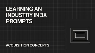 Learning an Industry in 3x Prompts Acquisition Concept [upl. by Lorenzana]