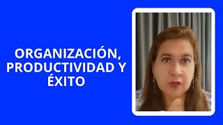 ORGANIZACIÓN PRODUCTIVIDAD Y ÉXITO [upl. by Karna663]