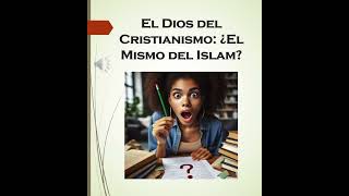 El Dios del Cristianismo ¿El Mismo del Islam [upl. by Irtemed874]