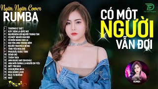 CÓ MỘT NGƯỜI VẪN ĐỢI THƯƠNG LY BIỆT  ALBUM RUMBA XUẤT SẮC NHẤT 2024  NGÂN NGÂN COVER CỰC HÓT [upl. by Elleron]