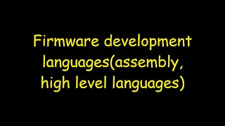 Firmware development languagesassembly language high level languages [upl. by Centeno105]