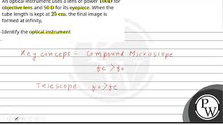 An optical instrument uses a lens of power \\100 \\mathrmD\\ for objective lens and 50 D for [upl. by Cassie]