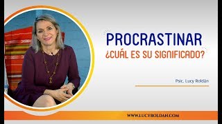 Procrastinar ¿Cuál es su significado [upl. by Catto562]