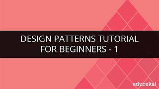 Design Patterns Tutorial for Beginners  Part 1  Design Patterns Video Tutorial  Part 1  Edureka [upl. by Naaitsirhc]