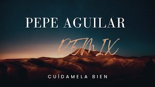 PEPE AGUILAR  CUÍDAMELA BIEN REMIX [upl. by Yttocs]