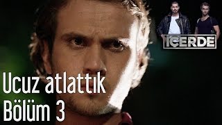 İçerde 3 Bölüm  Ucuz Atlattık [upl. by Noyart888]