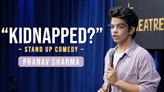 quotKIDNAPPEDquot  Stand Up Comedy ft Pranav Sharma [upl. by Chew679]