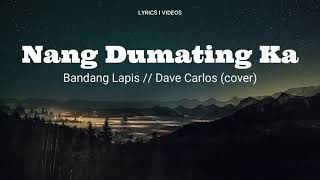 Nang Dumating Ka  Bandang Lapis  Dave Carloscover Lyrics [upl. by Sutherlan662]