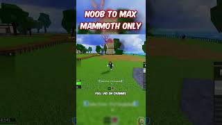 NOOB To MAX Level Mammoth In ONE VIDEO [upl. by Lexis]