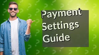 How do I change my payment settings [upl. by Mattah509]