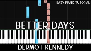 Dermot Kennedy  Better Days Easy Piano Tutorial [upl. by Scammon]