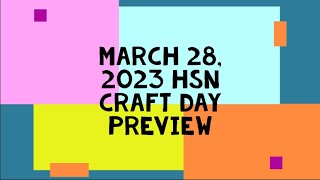 March 28 2023 HSN Craft Day Preview [upl. by Hacim207]