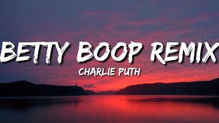 Charlie Puth  Betty Boop Remix Lyrics [upl. by Ytsirt]