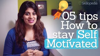 5 tips – How to stay selfmotivated  Personality development and Motivational skills video [upl. by Rehpotsirhk94]