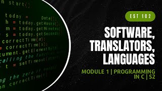 Software Translators Languages  EST102  Programming in C MODULE 1  KTU  Anna Thomas  SJCET [upl. by Mou]