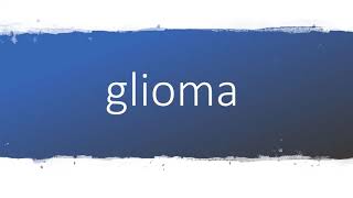 How to pronounce glioma [upl. by Auria449]