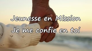 Jeunesse en Mission  Je me confie en toi avec paroles [upl. by Leerzej]