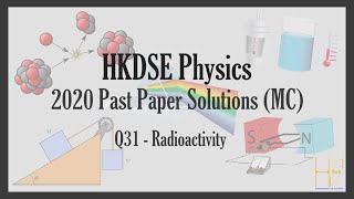 HKDSE 2020 Physics Paper 1A MC Past Paper Solutions  Q31 Radioactivity放射學 [upl. by Liagiba]