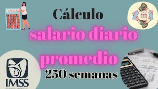 SALARIO DIARIO PROMEDIO en las últimas 250 semanas para PENSION IMSS LEY 73 [upl. by Sosthina644]