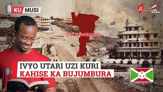 Ivyo utari uzi kuri kahise ka Bujumbura [upl. by Rosenquist]