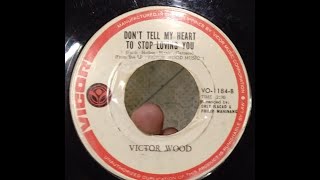 Victor Wood  Dont Tell My Heart To Stop Loving You [upl. by Arleta]