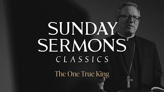 Classic Sunday Sermon The One True King [upl. by Nemajneb]