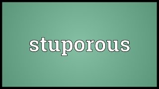 Stuporous Meaning [upl. by Addiego]