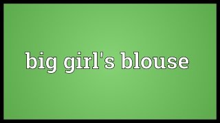 Big girls blouse Meaning [upl. by Chap]