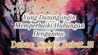 🤝 Yang ingin Memperbaiki Hubungannya Denganmu 🤝🫂 √Dalam Waktu Dekat [upl. by Josepha988]