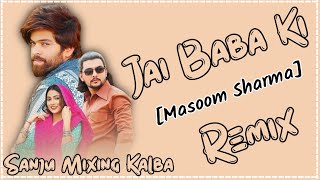 Jai Baba Ki Masoom Sharma New Dj Remix Song  Full Hard Bass Remix 2024 FtSanju Mixing Point Kalba [upl. by Nirrol938]