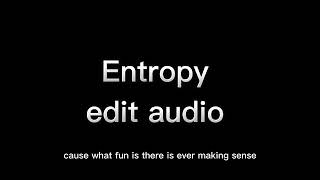 •Entropy edit audio• [upl. by Namolos79]