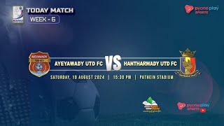 AYEYAWADY UTD FC Vs HANTHARWADY UTD FC Week6 [upl. by Shields328]