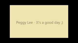 Peggy Lee  Its a good day lyrics D [upl. by Grider]