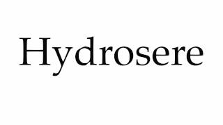 How to Pronounce Hydrosere [upl. by Heinrich125]