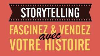 STORYTELLING  FASCINEZ ET VENDEZ AVEC VOTRE HISTOIRE [upl. by Anilehcim536]