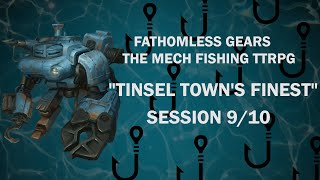 Tinsel Towns Finest  Session 9  10  quotFathomless Gears  The Mech Fishing TTRPGquot [upl. by Somar846]