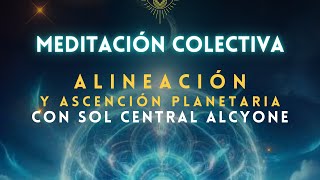 ASENCIÓN PLANETARIA Y ALINEACIÓN CON SOL CENTRAL ALCYONE Clase y Meditación [upl. by Ennagroeg]